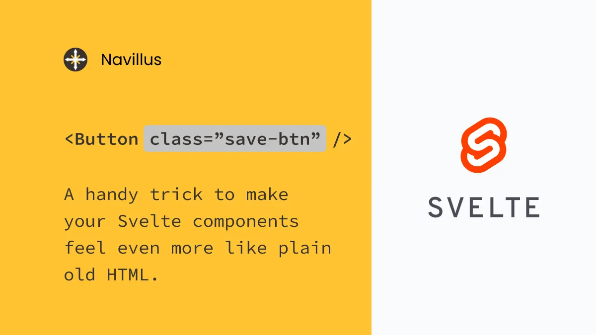 A handy trick to make your Svelte components feel even more like plain old HTML.